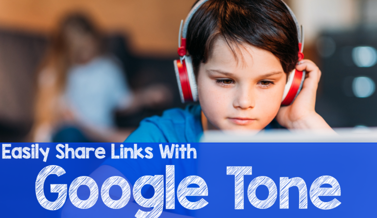 Easily Share Links With Students Using Google Tone