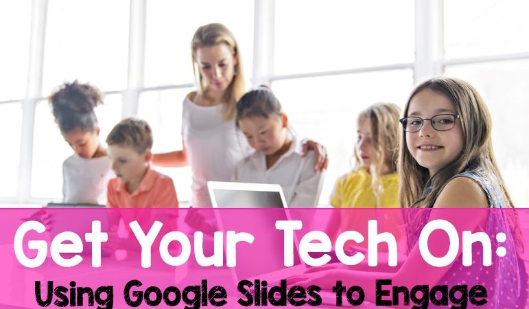 Get Your Tech On: Engaging Students with Google Slides